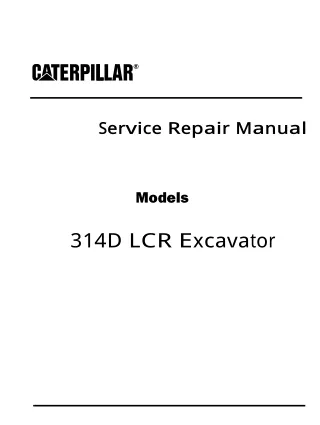 Caterpillar Cat 314D LCR Excavator (Prefix SSZ) Service Repair Manual Instant Download