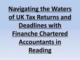 Navigating the Waters of UK Tax Returns and Deadlines with Finanche Chartered Accountants in Reading