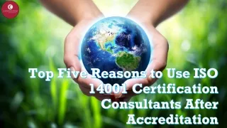 Top Five Reasons to Use ISO 14001 Certification Consultants After Accreditation