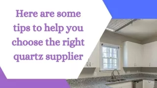 Here are some tips to help you choose the right quartz supplier